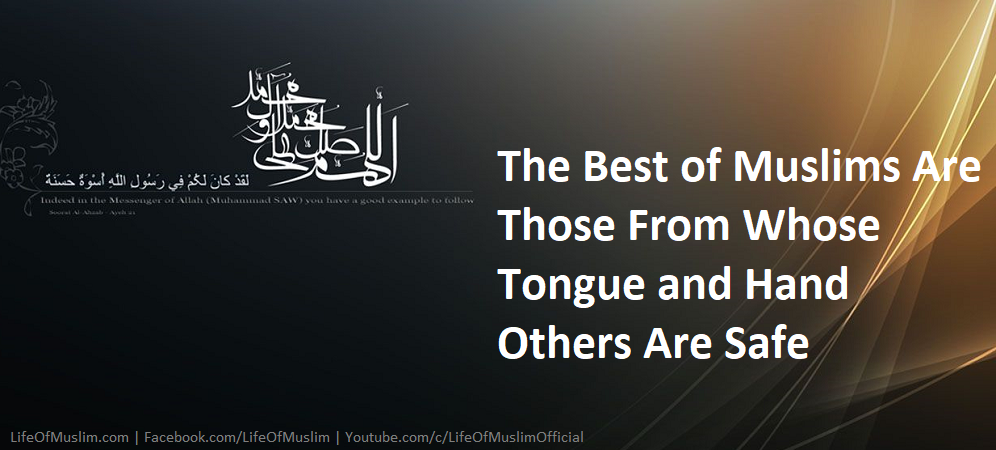 The Best of Muslims Are Those From Whose Tongue and Hand Others Are Safe