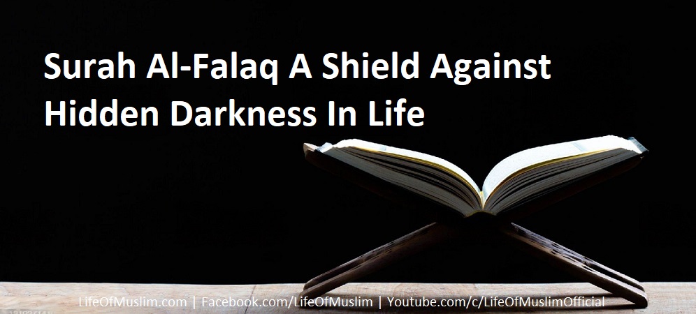 Surah Al-Falaq A Shield Against Hidden Darkness In Life