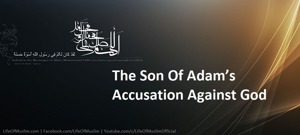 The Son Of Adam’s Accusation Against God