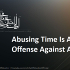 Abusing Time Is An Offense Against Allah