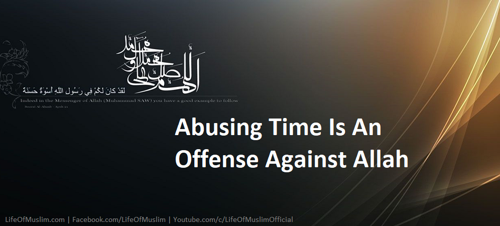 Abusing Time Is An Offense Against Allah