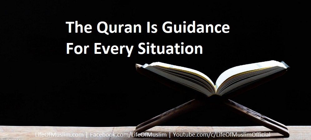 The Quran Is Guidance For Every Situation