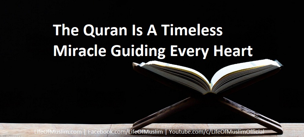 The Quran Is A Timeless Miracle Guiding Every Heart