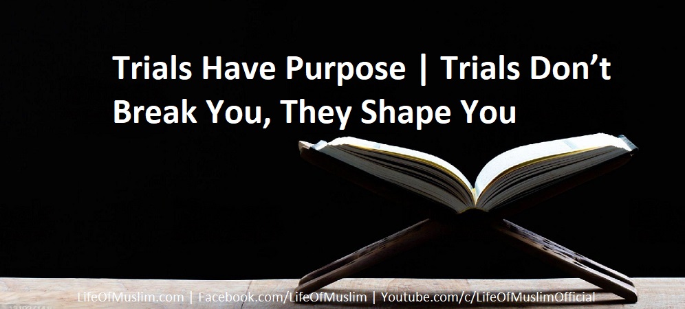 Trials Have Purpose | Trials Don’t Break You, They Shape You