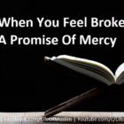 When You Feel Broken | A Promise Of Mercy When You Feel Broken | A Promise Of Mercy