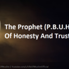 The Prophet (P.B.U.H): A Model Of Honesty And Trustworthiness