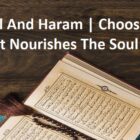 Halal And Haram | Choosing What Nourishes The Soul