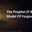 The Prophet (P.B.U.H): A Model Of Forgiveness