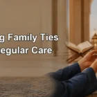 Maintaining Family Ties Through Regular Care Maintaining Family Ties Through Regular Care