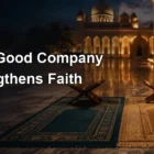 Choosing Good Company That Strengthens Faith and Protects Daily Character