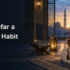 Making Daily Istighfar a Consistent Habit of Humble Return Making Daily Istighfar a Consistent Habit of Humble Return