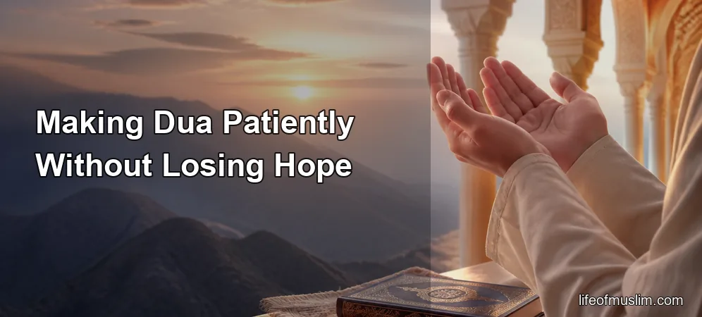 Making Dua Patiently Without Losing Hope in Allah’s Mercy