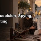 Protecting Hearts and Relationships by Avoiding Suspicion, Spying, and Backbiting