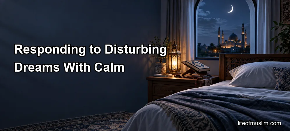 Responding to Disturbing Dreams With Calm Prophetic Guidance and Trust