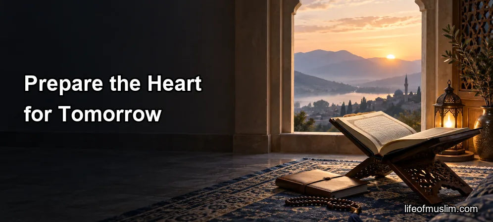 Reviewing Today’s Deeds to Prepare the Heart for Tomorrow