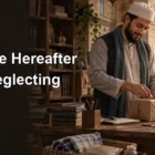 Seeking the Hereafter Without Neglecting Your Responsible Share of This World