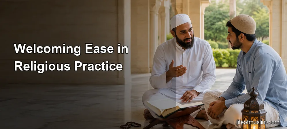 Welcoming Ease in Religious Practice Without Causing Unnecessary Hardship