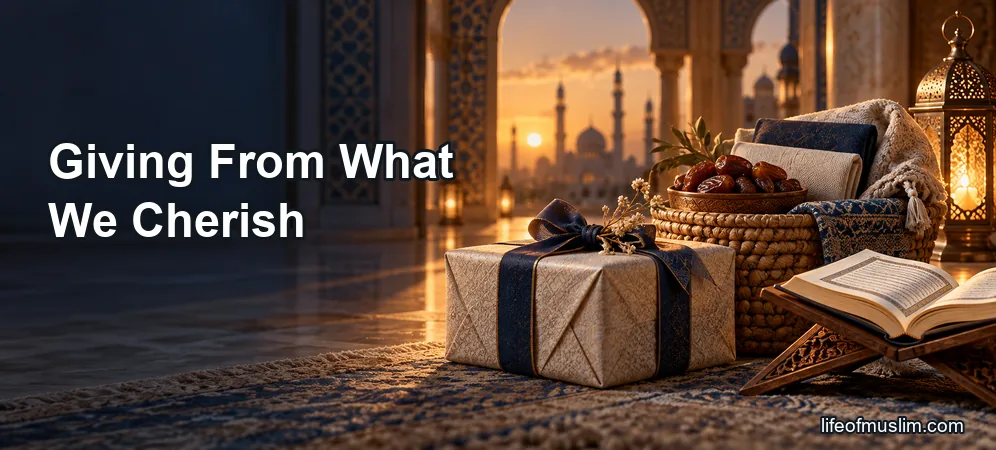 Giving From What We Cherish Builds Sincere and Lasting Generosity