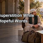 Rejecting Superstition While Choosing Hopeful Words and Responsible Daily Action