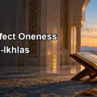 Understanding Allah’s Perfect Oneness in Surah Al-Ikhlas